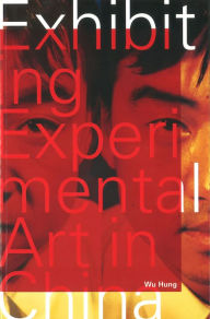Title: Exhibiting Experimental Art in China, Author: Wu Hung