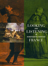 Title: Looking and Listening in Nineteenth-Century France, Author: Martha Ward