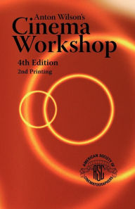 Title: Anton Wilson's Cinema Workshop 4TH Edition / Edition 4, Author: Anton Wilson