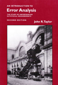 Title: Introduction to Error Analysis: The Study of Uncertainties in Physical Measurements / Edition 2, Author: John R. Taylor