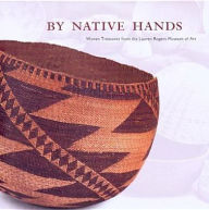 Title: By Native Hands: Woven Treasures from the Lauren Rogers Museum of Art, Author: Stephen W. Cook