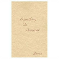 Title: Something to Someone, Author: Javan