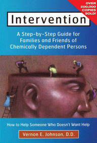 Title: Intervention: How to Help Someone Who Doesn't Want Help, Author: Vernon E Johnson