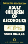 Evaluating and Treating Adult Children of Alcoholics Vol. One: Evaluation: Vol. One: Evaluation