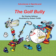 Title: The Golf Bully, Author: Robert A Tiritilli