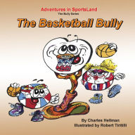 Title: The Basketball Bully, Author: Robert A Tiritilli