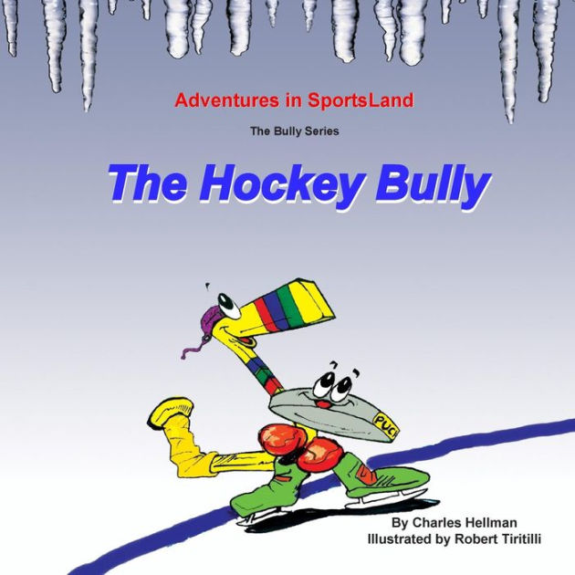 The Hockey Bully by Robert A Tiritilli, Charles S Hellman, Paperback