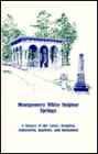 Montgomery White Sulphur Springs: A History of the Resort, Hospital, Cemeteries, Markers, and Monument