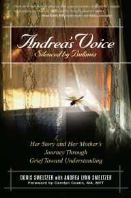 Andrea's Voice Silenced by Bulimia: Her Story and Her Mother's Journey Through Grief Toward Understanding
