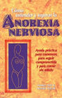 Como entender y superar la anorexia nervosa: Ayuda practica para comenzar, para seguir comprometida y para comer sin miedo