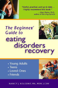 Title: The Beginner's Guide to Eating Disorders Recovery, Author: Nancy J. Kolodny M.A.