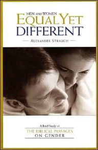 Title: Men and Women Equal yet Different: A Brief Study of the Biblical Passages on Gender, Author: Alexander Strauch