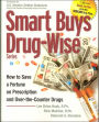 Smart Buys Drug-Wise: How to Save a Fortune on Prescription and Over-the Counter Drugs