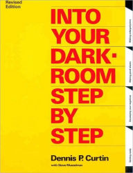 Into Your Dark-Room Step by Step / Edition 3