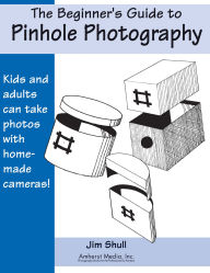 Beginner's Guide to Pinhole Photography / Edition 1