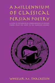 Title: A Millennium of Classical Persian Poetry / Edition 1, Author: Wheeler M. Thackston