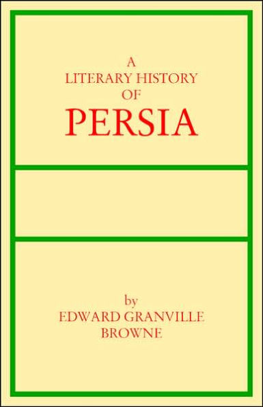 A Literary History of Persia (Volume 4): Modern Times (1500-1924)