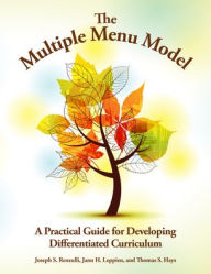 Title: The Multiple Menu Model: A Practical Guide for Developing Differentiated Curriculum / Edition 1, Author: Joseph Renzulli
