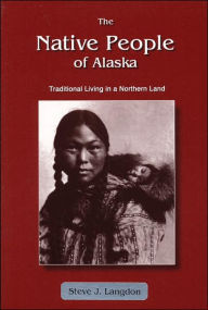 Native People of Alaska: Traditional Living in a Northern Land / Edition 4