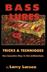 Title: Bass Lures Trick and Techniques, Author: Larry Larsen