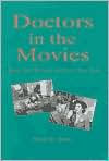Title: Doctors in the Movies: Boil the Water and Just Say Aah, Author: Peter E. Dans