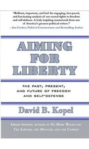 Aiming for Liberty: The Past, Present, And Future of Freedom and Self-Defense