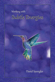 Title: Working With Subtle Energies, Author: David Spangler
