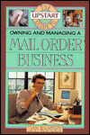 The Upstart Guide to Owning and Managing a Mail Order Business