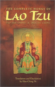 Title: The Complete Works of Lao Tzu: Tao Teh Ching & Hua Hu Ching, Author: Hua Ching Ni
