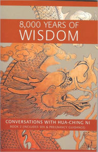 Title: 8000 Years of Wisdom: Includes Sex and Pregnancy Guidance, Author: Hua-Ching Ni