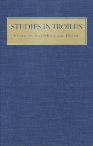 Studies in Troilus: Chaucer's Text, Meter and Diction