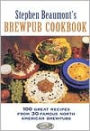 Stephen Beaumont's Brewpub Cookbook: 100 Great Recipes from 30 Great North Ameican Brewpubs
