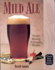 Title: Mild Ale: History, Brewing, Techniques, Recipes, Author: Dave Sutula