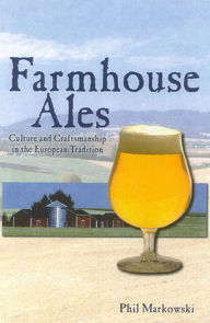Title: Farmhouse Ales: Culture and Craftsmanship in the European Tradition, Author: Phil Markowski