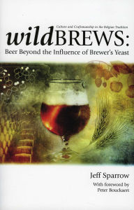Wild Brews: Beer Beyod the Inflence of Brewer's Yeast: Culture and Craftsmanship in the Belgian Tradition