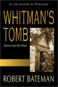 Title: Whitman's Tomb: Stories from the Pines, Author: Robert Bateman