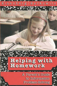 Title: Helping with Homework: A Parent's Guide to Information Problem-Solving, Author: Michael B. Eisenberg