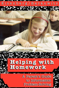 Title: Helping with Homework: A Parent's Guide to Information Problem-Solving, Author: Michael B. Eisenberg
