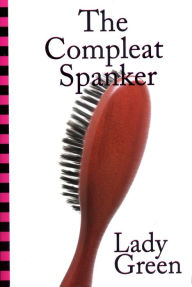 Title: The Compleat Spanker, Author: Lady Green