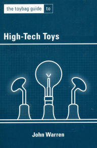 Title: The Toybag Guide to High-Tech Toys, Author: John Warren