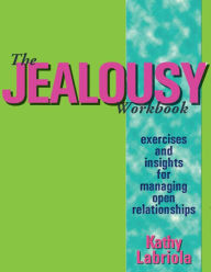 Title: The Jealousy Workbook: Exercises and Insights for Managing Open Relationships, Author: Kathy Labriola