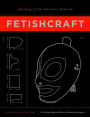 The Artisan's Book of Fetishcraft: Patterns and Instructions for Creating Professional Fetishwear, Restraints and Sensory Equipment