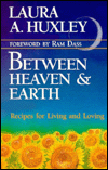 Between Heaven and Earth: Recipes for Living and Loving