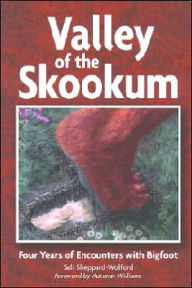 Valley of the Skookum: Four Years of Encounters with Bigfoot