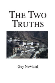 Title: The Two Truths: In the Madhyamika Philosophy of the Gelukba Order of Tibetan Buddhism, Author: Guy Newland