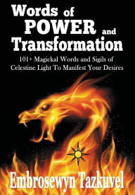 Title: Words of Power and Transformation: 101+ Magickal Words and Sigils of Celestine Light to Manifest Your Desires, Author: Embrosewyn Tazkuvel
