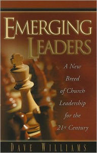 Emerging Leaders: A New Breed Of Church Leadership For The 21st Century