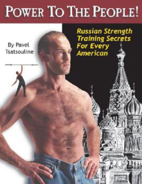 Power to the People!: Russian Strength Training Secrets for Every American