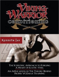 Title: Viking Warrior Conditioning: The Scientific Approach to Forging a heart of Elastic Steel, Author: Kenneth Jay
