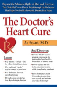 The Doctor's Heart Cure: Beyond the Modern Myths of Diet and Exercise: The Clinically-Proven Plan of Breakthrough Health Secr